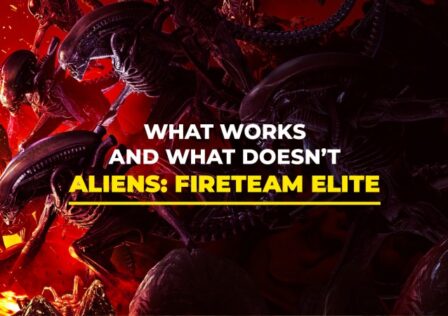 Aliens: Fireteam Elite: What Works And What Doesn’t